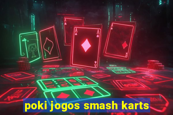 poki jogos smash karts